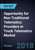 Opportunity for Non Traditional Telematics Providers in Truck Telematics Market, 2017- Product Image