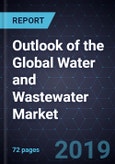 Outlook of the Global Water and Wastewater Market, 2019- Product Image