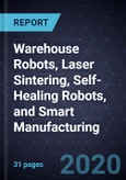 Growth Opportunities in Warehouse Robots, Laser Sintering, Self-Healing Robots, and Smart Manufacturing- Product Image