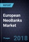 European NeoBanks Market, 2018 - Product Thumbnail Image