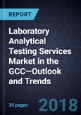 Laboratory Analytical Testing Services Market in the GCC—Outlook and Trends- Product Image