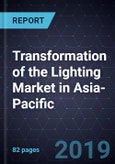 Transformation of the Lighting Market in Asia-Pacific, 2019- Product Image