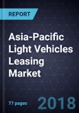 Asia-Pacific Light Vehicles Leasing Market, Forecast to 2022- Product Image