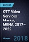 OTT Video Services Market, MENA, 2017–2022 - Product Thumbnail Image