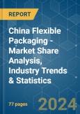 China Flexible Packaging - Market Share Analysis, Industry Trends & Statistics, Growth Forecasts 2019 - 2029- Product Image