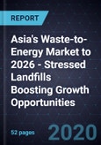 Asia's Waste-to-Energy (WtE) Market to 2026 - Stressed Landfills Boosting Growth Opportunities- Product Image