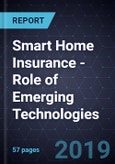 Smart Home Insurance - Role of Emerging Technologies, 2019- Product Image