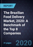 The Brazilian Food Delivery Market, 2020: A Benchmark of the Top 8 Companies- Product Image