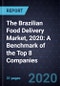 The Brazilian Food Delivery Market, 2020: A Benchmark of the Top 8 Companies - Product Thumbnail Image