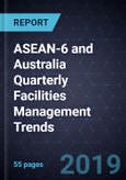ASEAN-6 and Australia Quarterly Facilities Management Trends, 2018- Product Image