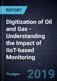 Digitization of Oil and Gas - Understanding the Impact of IIoT-based Monitoring- Product Image