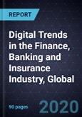 Digital Trends in the Finance, Banking and Insurance Industry, Global, 2019- Product Image