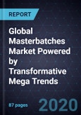 Global Masterbatches Market Powered by Transformative Mega Trends, 2020- Product Image