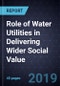 Role of Water Utilities in Delivering Wider Social Value, 2019 - Product Thumbnail Image