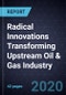 Radical Innovations Transforming Upstream Oil & Gas Industry - Product Thumbnail Image