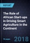 The Role of African Start-ups in Driving Smart Agriculture in the Continent, 2018 - Product Thumbnail Image