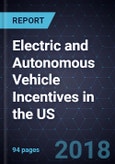 Electric and Autonomous Vehicle Incentives in the US, Forecast to 2025- Product Image
