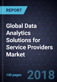 Global Data Analytics Solutions for Service Providers Market, Forecast to 2023- Product Image