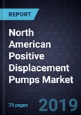 North American Positive Displacement Pumps Market, Forecast to 2026- Product Image