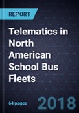 Growth Opportunities of Telematics in North American School Bus Fleets, Forecast to 2025- Product Image