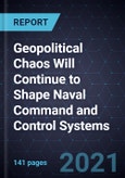 Geopolitical Chaos Will Continue to Shape Naval Command and Control Systems- Product Image