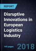 Disruptive Innovations in European Logistics Industry, Forecast to 2025- Product Image