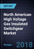 North American High Voltage Gas Insulated Switchgear (HV GIS) Market, Forecast to 2024- Product Image