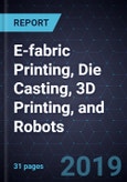 Innovations in E-fabric Printing, Die Casting, 3D Printing, and Robots- Product Image