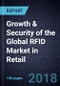 Analysis of Growth & Security of the Global RFID Market in Retail, Forecast to 2022 - Product Thumbnail Image