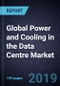 Global Power and Cooling in the Data Centre Market, Forecast to 2025 - Product Thumbnail Image