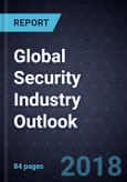 Global Security Industry Outlook, 2018 - 2019- Product Image