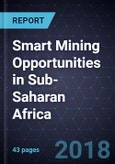 Smart Mining Opportunities in Sub-Saharan Africa, 2018- Product Image