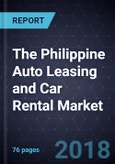 The Philippine Auto Leasing and Car Rental Market, Forecast to 2022- Product Image