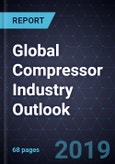 Global Compressor Industry Outlook, 2019- Product Image