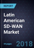 Latin American SD-WAN Market, Forecast to 2023- Product Image