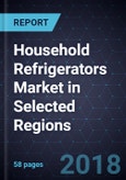Household Refrigerators Market in Selected Regions, Forecast to 2022- Product Image