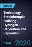 Technology Breakthroughs Enabling Hydrogen Generation and Separation- Product Image