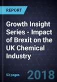 Growth Insight Series - Impact of Brexit on the UK Chemical Industry, 2018- Product Image