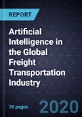 Artificial Intelligence (AI) in the Global Freight Transportation Industry, Forecast to 2025- Product Image