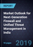 Market Outlook for Next-Generation Firewall and Unified Threat Management in India, 2017- Product Image