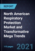 North American Respiratory Protection Market and Transformative Mega Trends, Forecast to 2025- Product Image