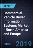 Commercial Vehicle Driver Information Systems Market - North America and Europe, Forecast to 2025- Product Image