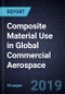 Composite Material Use in Global Commercial Aerospace, 2019 - Product Thumbnail Image
