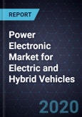 Global Analysis of Power Electronic Market for Electric and Hybrid Vehicles, Forecast to 2025- Product Image