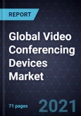 State of the Global Video Conferencing Devices Market, Forecast to 2025- Product Image