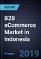 B2B eCommerce Market in Indonesia, 2017 - Product Thumbnail Image
