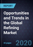 Opportunities and Trends in the Global Refining Market, Forecast to 2023- Product Image