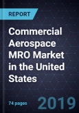 Commercial Aerospace MRO Market in the United States, 2019- Product Image