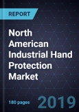 North American Industrial Hand Protection Market, Forecast to 2023- Product Image