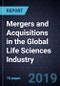 Mergers and Acquisitions in the Global Life Sciences Industry, 2018 - Product Thumbnail Image